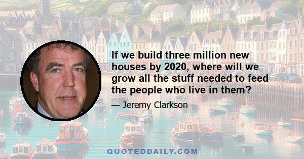 If we build three million new houses by 2020, where will we grow all the stuff needed to feed the people who live in them?