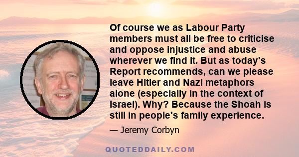 Of course we as Labour Party members must all be free to criticise and oppose injustice and abuse wherever we find it. But as today's Report recommends, can we please leave Hitler and Nazi metaphors alone (especially in 