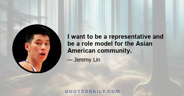 I want to be a representative and be a role model for the Asian American community.