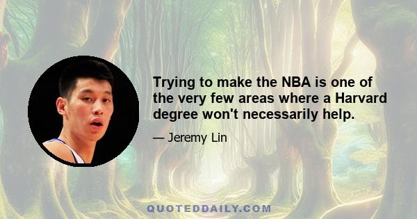 Trying to make the NBA is one of the very few areas where a Harvard degree won't necessarily help.