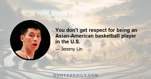 You don't get respect for being an Asian-American basketball player in the U.S.