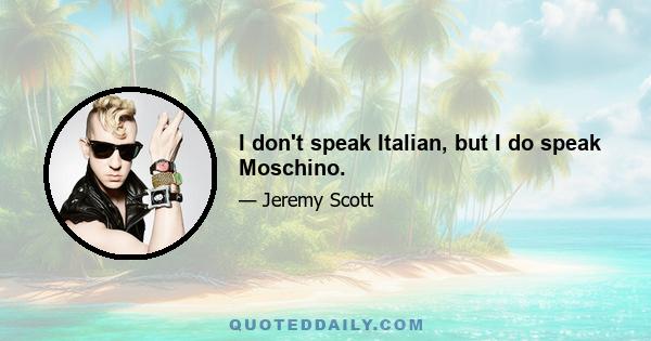 I don't speak Italian, but I do speak Moschino.