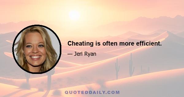 Cheating is often more efficient.