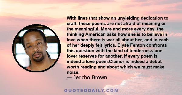 With lines that show an unyielding dedication to craft, these poems are not afraid of meaning or the meaningful. More and more every day, the thinking American asks how she is to believe in love when there is war all