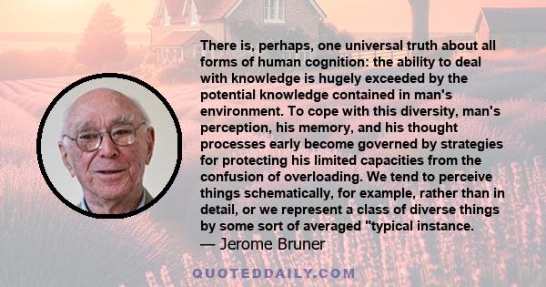 There is, perhaps, one universal truth about all forms of human cognition: the ability to deal with knowledge is hugely exceeded by the potential knowledge contained in man's environment. To cope with this diversity,