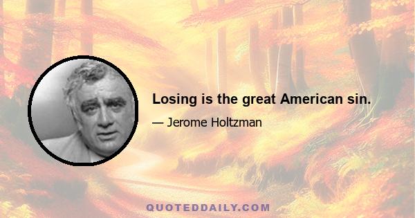 Losing is the great American sin.