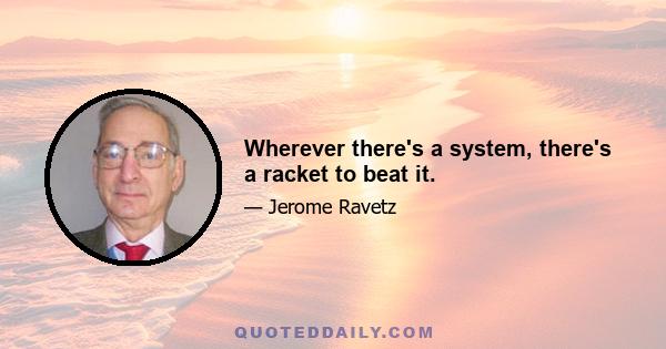 Wherever there's a system, there's a racket to beat it.