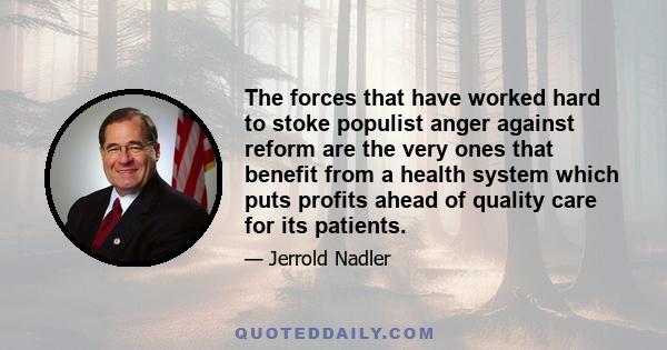 The forces that have worked hard to stoke populist anger against reform are the very ones that benefit from a health system which puts profits ahead of quality care for its patients.