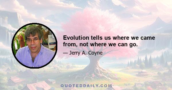 Evolution tells us where we came from, not where we can go.