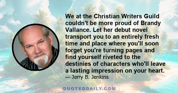 We at the Christian Writers Guild couldn't be more proud of Brandy Vallance. Let her debut novel transport you to an entirely fresh time and place where you'll soon forget you're turning pages and find yourself riveted