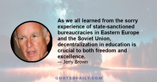 As we all learned from the sorry experience of state-sanctioned bureaucracies in Eastern Europe and the Soviet Union, decentralization in education is crucial to both freedom and excellence.