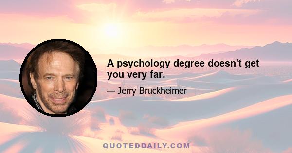 A psychology degree doesn't get you very far.