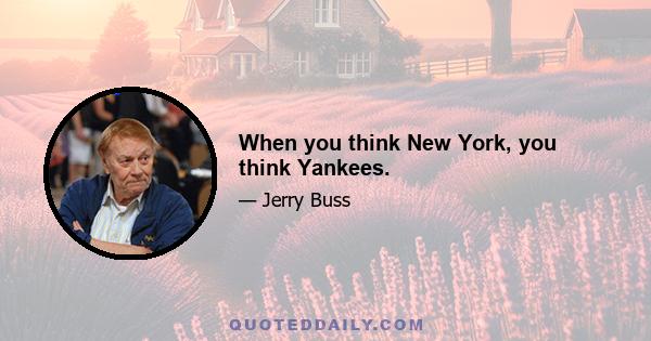 When you think New York, you think Yankees.