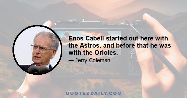 Enos Cabell started out here with the Astros, and before that he was with the Orioles.