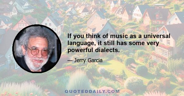 If you think of music as a universal language, it still has some very powerful dialects.