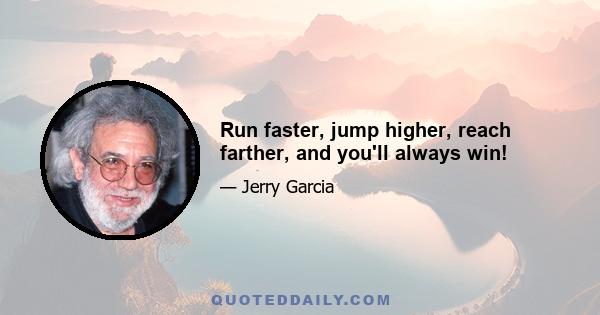 Run faster, jump higher, reach farther, and you'll always win!