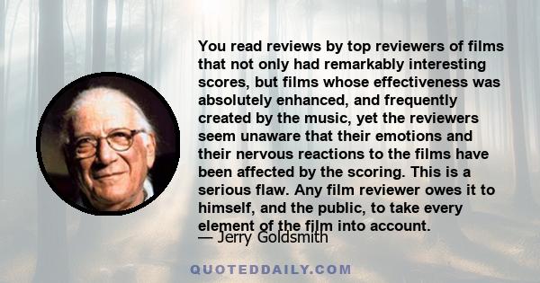 You read reviews by top reviewers of films that not only had remarkably interesting scores, but films whose effectiveness was absolutely enhanced, and frequently created by the music, yet the reviewers seem unaware that 