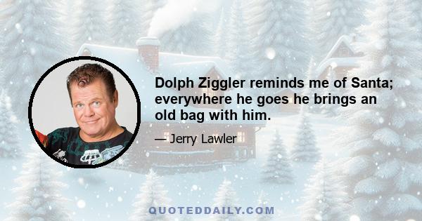 Dolph Ziggler reminds me of Santa; everywhere he goes he brings an old bag with him.