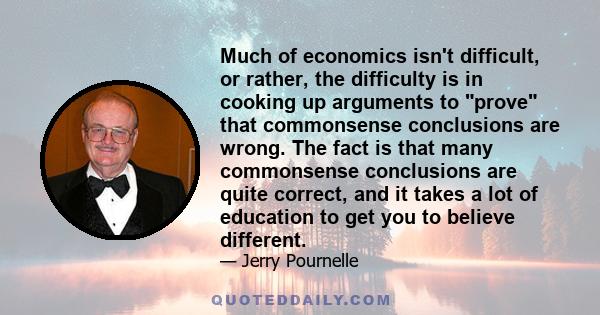 Much of economics isn't difficult, or rather, the difficulty is in cooking up arguments to prove that commonsense conclusions are wrong. The fact is that many commonsense conclusions are quite correct, and it takes a