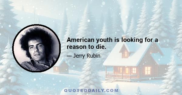 American youth is looking for a reason to die.