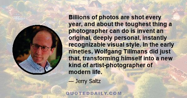 Billions of photos are shot every year, and about the toughest thing a photographer can do is invent an original, deeply personal, instantly recognizable visual style. In the early nineties, Wolfgang Tillmans did just