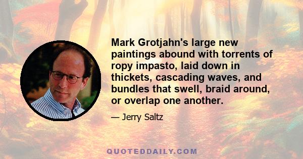 Mark Grotjahn's large new paintings abound with torrents of ropy impasto, laid down in thickets, cascading waves, and bundles that swell, braid around, or overlap one another.