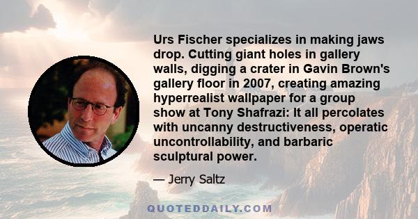 Urs Fischer specializes in making jaws drop. Cutting giant holes in gallery walls, digging a crater in Gavin Brown's gallery floor in 2007, creating amazing hyperrealist wallpaper for a group show at Tony Shafrazi: It