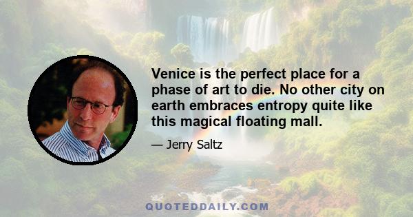 Venice is the perfect place for a phase of art to die. No other city on earth embraces entropy quite like this magical floating mall.