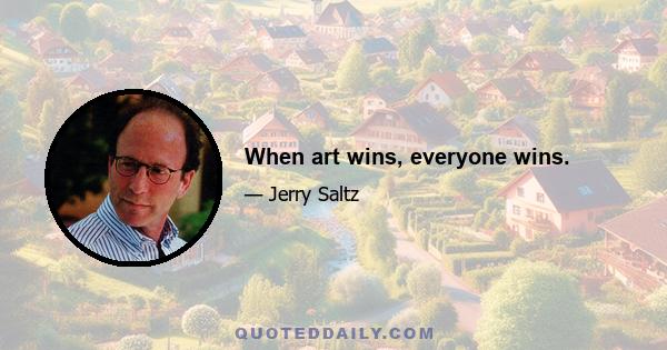 When art wins, everyone wins.