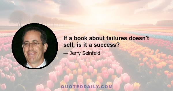 If a book about failures doesn't sell, is it a success?