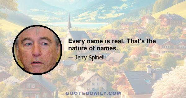 Every name is real. That's the nature of names.