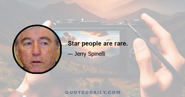 Star people are rare.