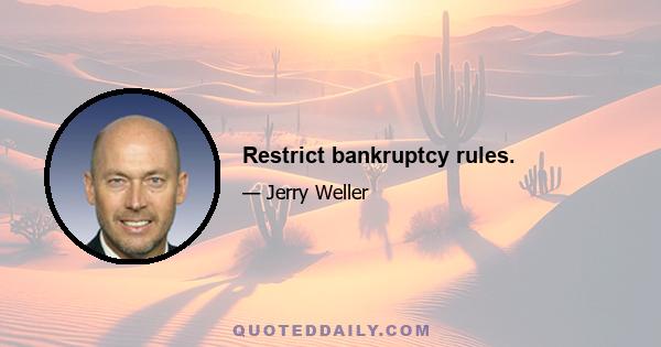 Restrict bankruptcy rules.