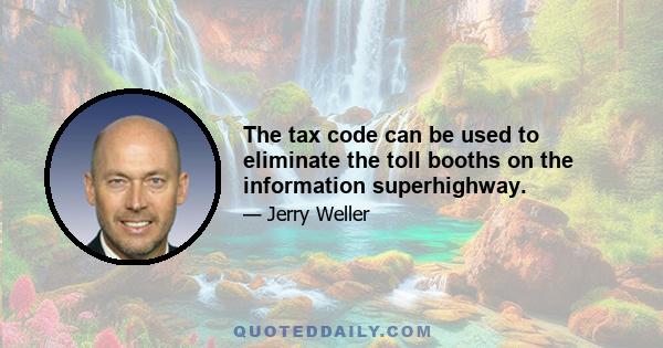 The tax code can be used to eliminate the toll booths on the information superhighway.