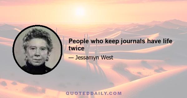 People who keep journals have life twice