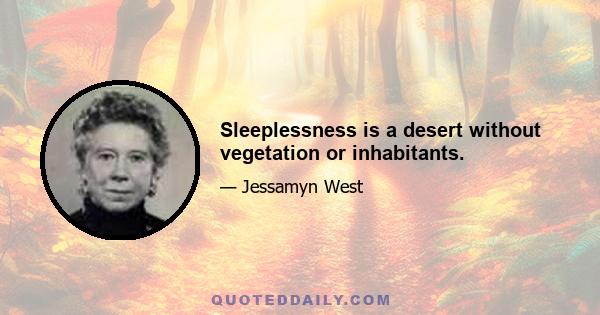 Sleeplessness is a desert without vegetation or inhabitants.