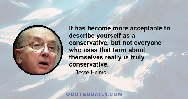 It has become more acceptable to describe yourself as a conservative, but not everyone who uses that term about themselves really is truly conservative.