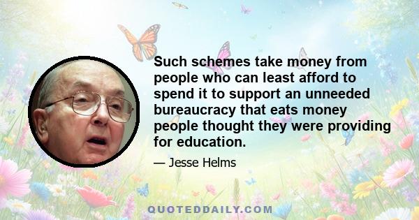 Such schemes take money from people who can least afford to spend it to support an unneeded bureaucracy that eats money people thought they were providing for education.