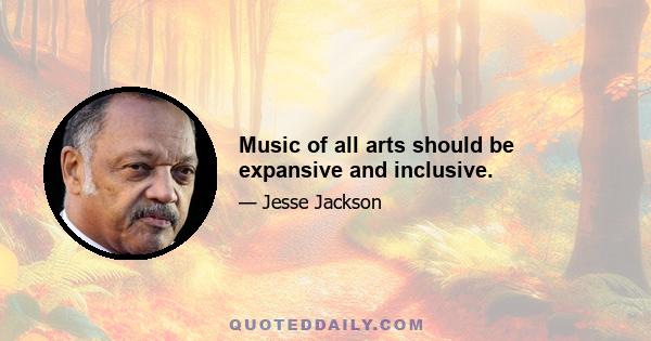 Music of all arts should be expansive and inclusive.