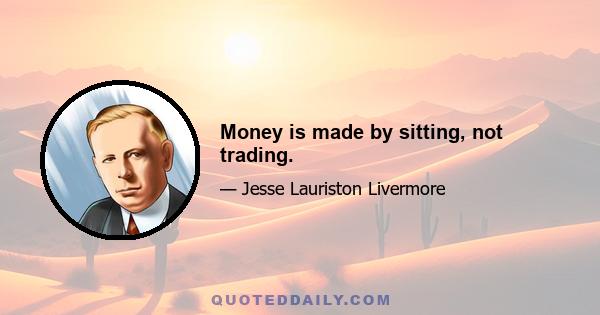 Money is made by sitting, not trading.