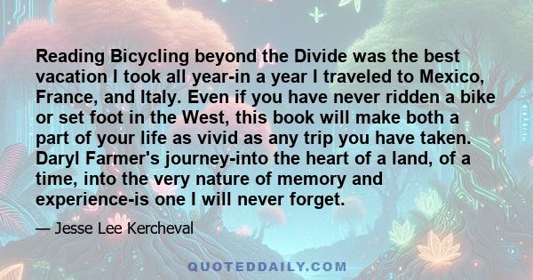 Reading Bicycling beyond the Divide was the best vacation I took all year-in a year I traveled to Mexico, France, and Italy. Even if you have never ridden a bike or set foot in the West, this book will make both a part