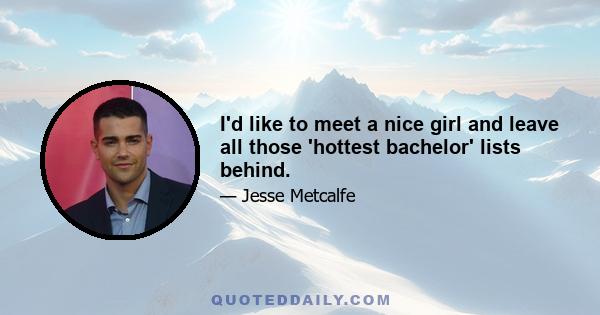 I'd like to meet a nice girl and leave all those 'hottest bachelor' lists behind.