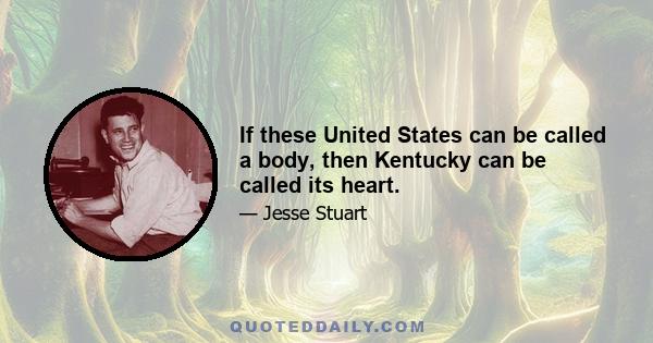 If these United States can be called a body, then Kentucky can be called its heart.