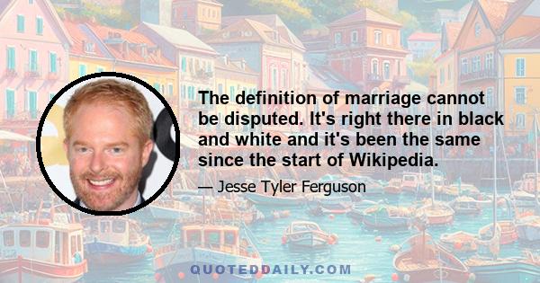 The definition of marriage cannot be disputed. It's right there in black and white and it's been the same since the start of Wikipedia.