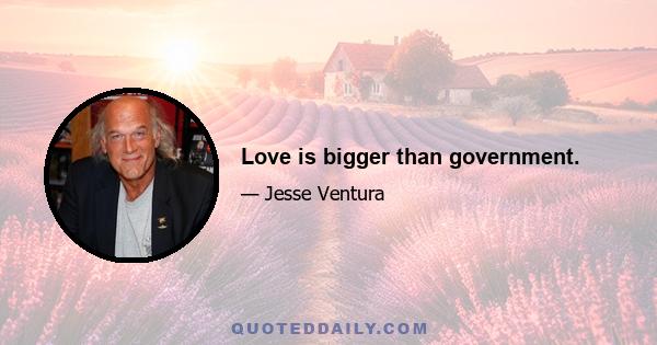 Love is bigger than government.