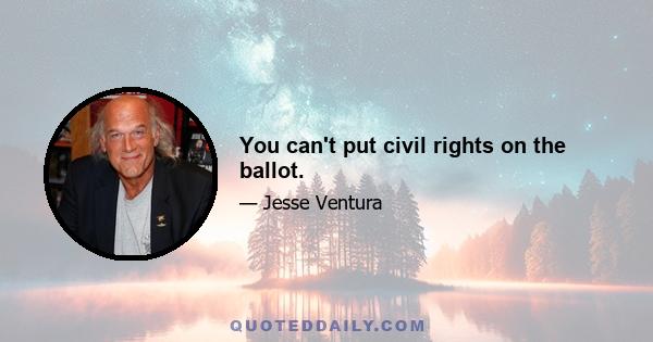 You can't put civil rights on the ballot.