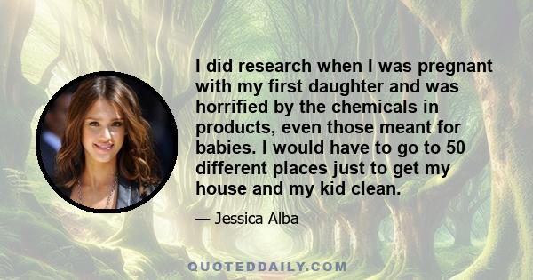 I did research when I was pregnant with my first daughter and was horrified by the chemicals in products, even those meant for babies. I would have to go to 50 different places just to get my house and my kid clean.