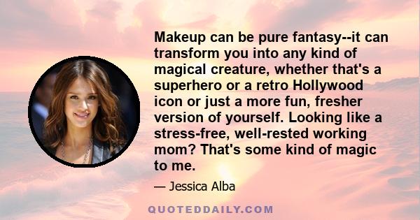 Makeup can be pure fantasy--it can transform you into any kind of magical creature, whether that's a superhero or a retro Hollywood icon or just a more fun, fresher version of yourself. Looking like a stress-free,