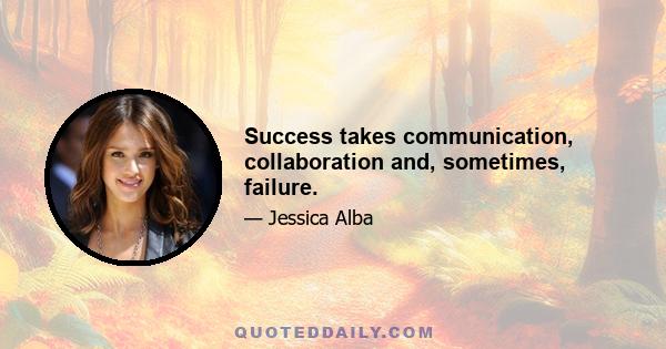 Success takes communication, collaboration and, sometimes, failure.