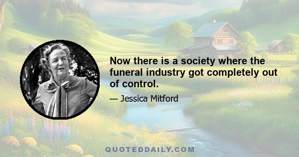 Now there is a society where the funeral industry got completely out of control.